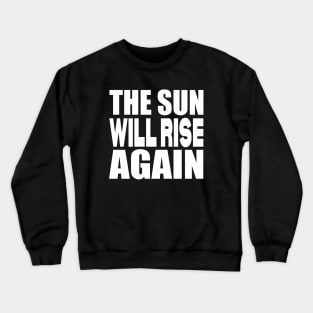 The sun will rise again Crewneck Sweatshirt